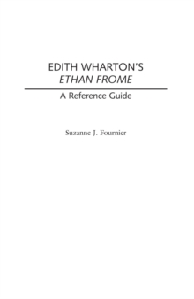 Edith Wharton's Ethan Frome : A Reference Guide