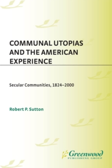 Communal Utopias and the American Experience : Secular Communities, 1824-2000