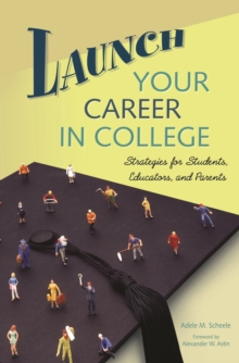 Launch Your Career in College : Strategies for Students, Educators, and Parents