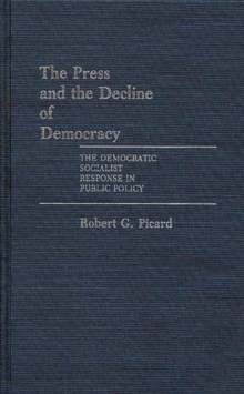 The Press and the Decline of Democracy : The Democratic Socialist Response in Public Policy