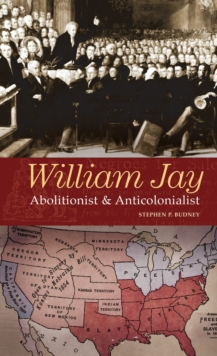 William Jay : Abolitionist and Anticolonialist