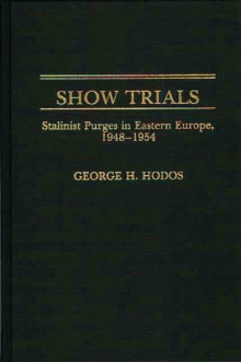 Show Trials : Stalinist Purges in Eastern Europe, 1948-1954