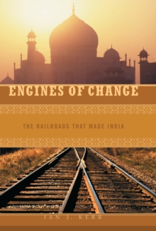 Engines of Change : The Railroads That Made India