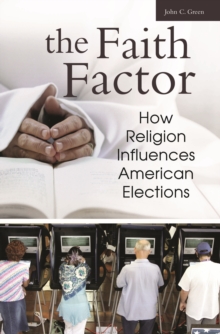 The Faith Factor : How Religion Influences American Elections