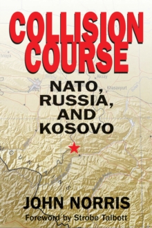 Collision Course : NATO, Russia, and Kosovo