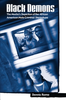 Black Demons : The Media's Depiction of the African American Male Criminal Stereotype