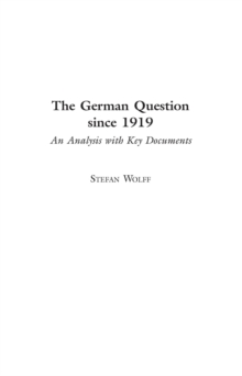 The German Question since 1919 : An Analysis with Key Documents