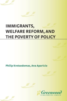 Immigrants, Welfare Reform, and the Poverty of Policy