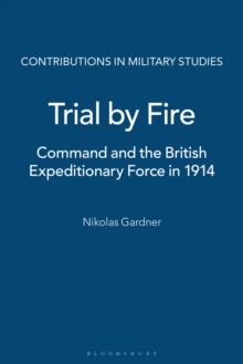 Trial by Fire : Command and the British Expeditionary Force in 1914