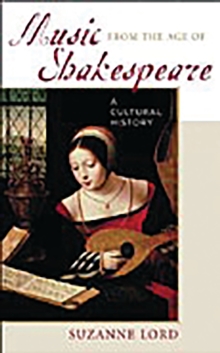 Music from the Age of Shakespeare : A Cultural History