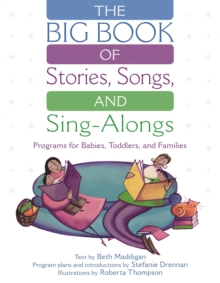 The BIG Book of Stories, Songs, and Sing-Alongs : Programs for Babies, Toddlers, and Families