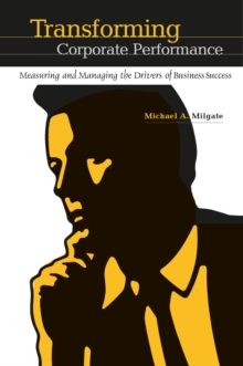 Transforming Corporate Performance : Measuring and Managing the Drivers of Business Success