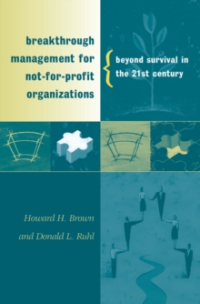 Breakthrough Management for Not-for-Profit Organizations : Beyond Survival in the 21st Century