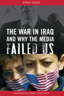 The War in Iraq and Why the Media Failed Us