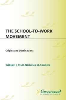 The School-to-Work Movement : Origins and Destinations