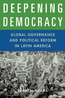 Deepening Democracy : Global Governance and Political Reform in Latin America