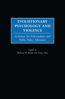 Evolutionary Psychology and Violence : A Primer for Policymakers and Public Policy Advocates