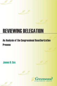 Reviewing Delegation : An Analysis of the Congressional Reauthorization Process