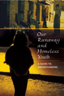 Our Runaway and Homeless Youth : A Guide to Understanding