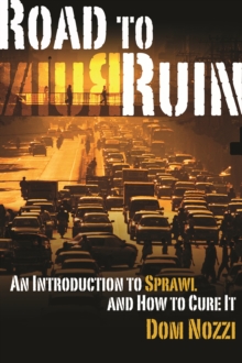 Road to Ruin : An Introduction to Sprawl and How to Cure It