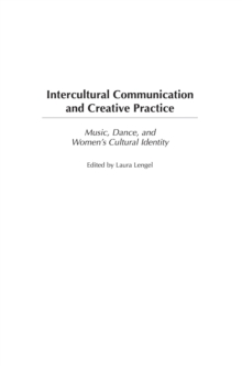 Intercultural Communication and Creative Practice : Music, Dance, and Women's Cultural Identity