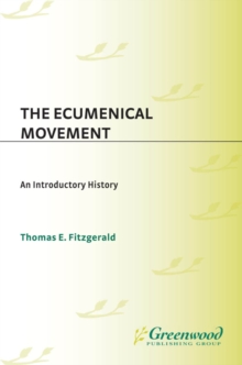 The Ecumenical Movement : An Introductory History