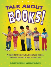 Talk about Books! : A Guide for Book Clubs, Literature Circles, and Discussion Groups, Grades 4-8