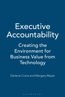 Executive Accountability : Creating the Environment for Business Value from Technology