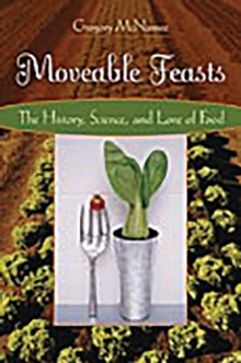 Moveable Feasts : The History, Science, and Lore of Food