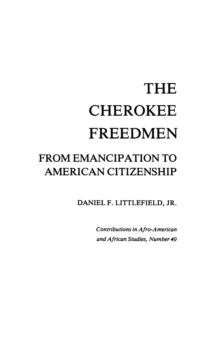 The Cherokee Freedmen : From Emancipation to American Citizenship