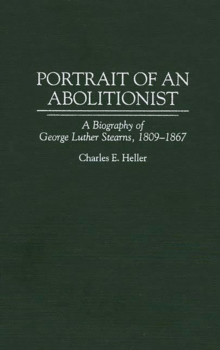 Portrait of an Abolitionist : A Biography of George Luther Stearns, 1809-1867