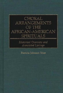 Choral Arrangements of the African-American Spirituals : Historical Overview and Annotated Listings