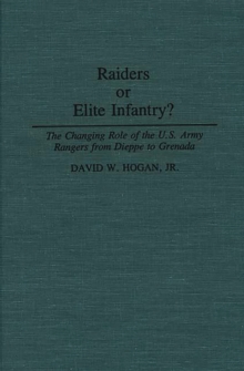 Raiders or Elite Infantry? : The Changing Role of the U.S. Army Rangers from Dieppe to Grenada