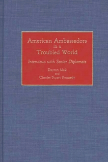 American Ambassadors in a Troubled World : Interviews with Senior Diplomats