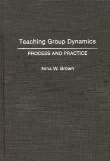 Teaching Group Dynamics : Process and Practices