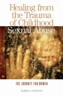 Healing from the Trauma of Childhood Sexual Abuse : The Journey for Women