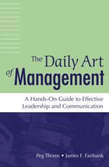 The Daily Art of Management : A Hands-On Guide to Effective Leadership and Communication