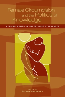 Female Circumcision and the Politics of Knowledge : African Women in Imperialist Discourses