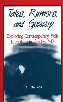 Tales, Rumors, and Gossip : Exploring Contemporary Folk Literature in Grades 7-12