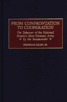 From Confrontation to Cooperation : The Takeover of the National People's (East German) Army by the Bundeswehr