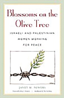 Blossoms on the Olive Tree : Israeli and Palestinian Women Working for Peace