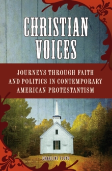 Christian Voices : Journeys through Faith and Politics in Contemporary American Protestantism