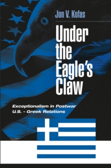 Under the Eagle's Claw : Exceptionalism in Postwar U.S. - Greek Relations