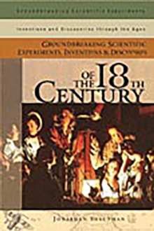 Groundbreaking Scientific Experiments, Inventions, and Discoveries of the 18th Century