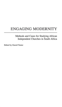 Engaging Modernity : Methods and Cases for Studying African Independent Churches in South Africa