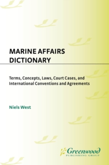 Marine Affairs Dictionary : Terms, Concepts, Laws, Court Cases, and International Conventions and Agreements