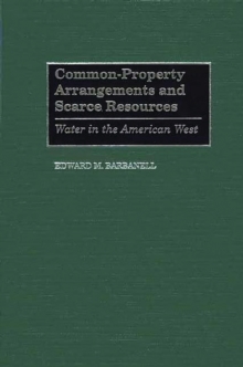 Common-Property Arrangements and Scarce Resources : Water in the American West