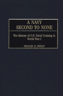 A Navy Second to None : The History of U.S. Naval Training in World War I