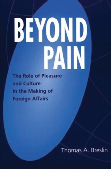 Beyond Pain : The Role of Pleasure and Culture in the Making of Foreign Affairs