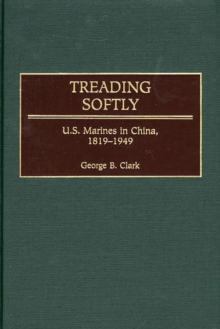 Treading Softly : U.S. Marines in China, 1819-1949